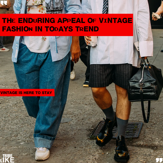 The Enduring Appeal of Vintage Fashion in Today's Trends: Vintage is Here to Stay