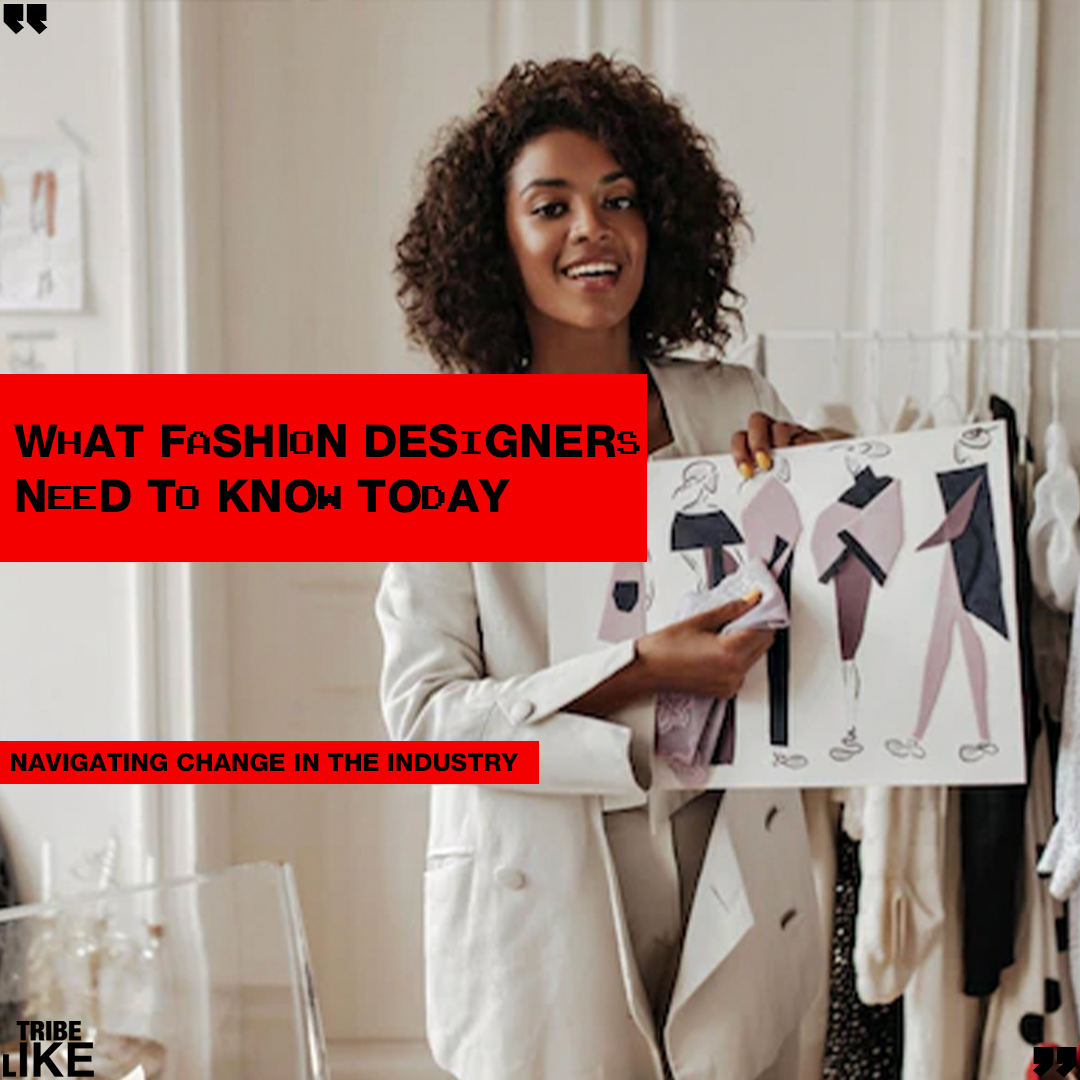 What Fashion Designers Need to Know Today: Navigating Change in the Industry